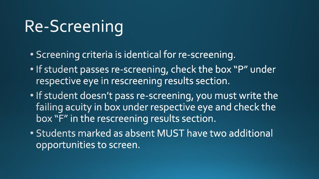 Re-Screening Screening criteria is identical for re-screening.