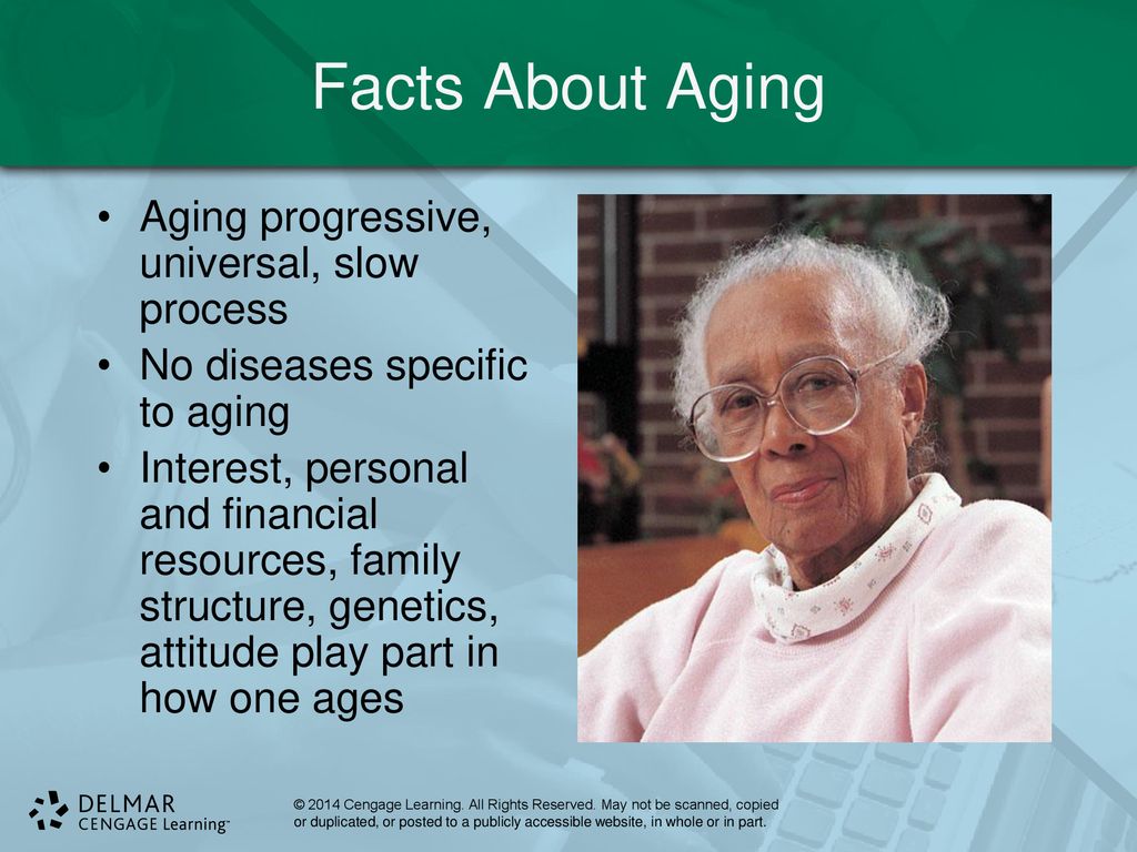 Facts About Aging Aging progressive, universal, slow process