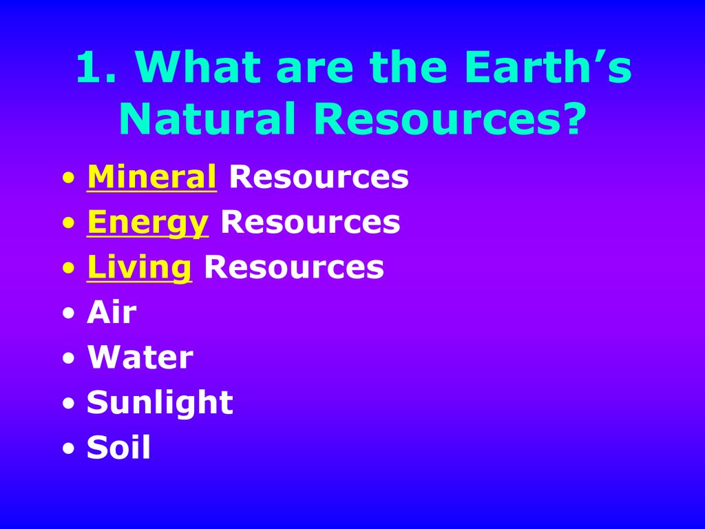 1. What are the Earth’s Natural Resources