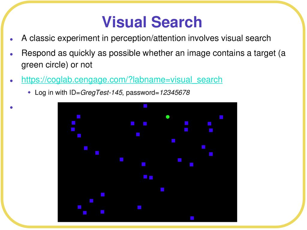 Visual Search A classic experiment in perception/attention involves visual search.