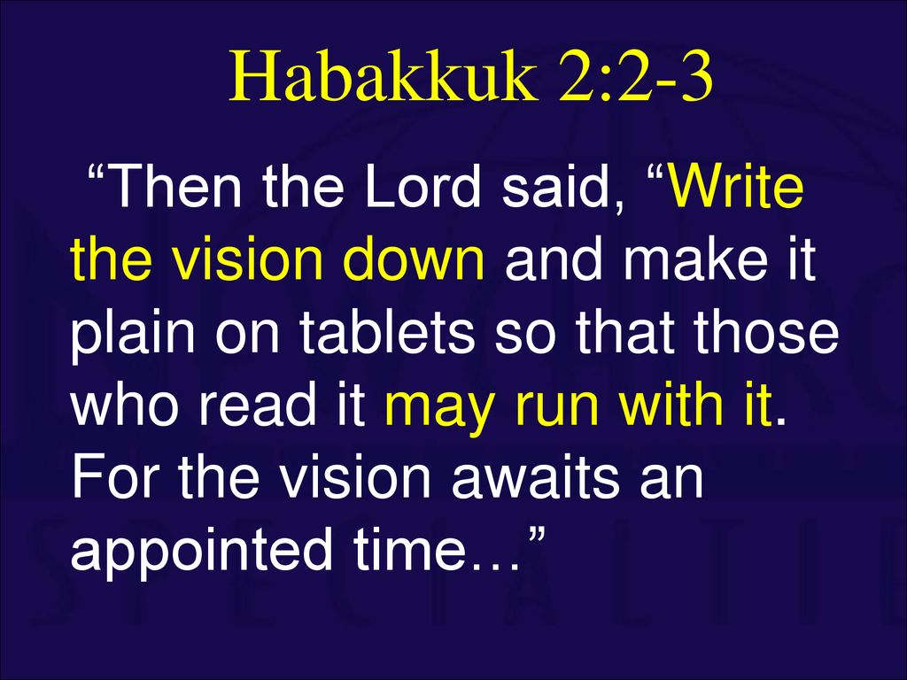 Habakkuk 2:3 For the vision awaits an appointed time; it testifies