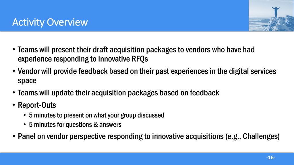 Activity Overview Teams will present their draft acquisition packages to vendors who have had experience responding to innovative RFQs.