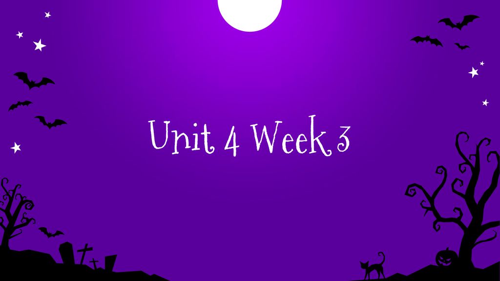 Unit 4 Week 3