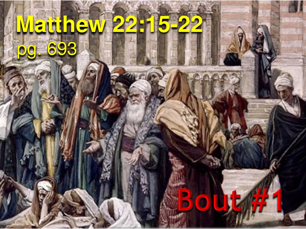 Matthew 22:15-22 pg. 693 Bout #1