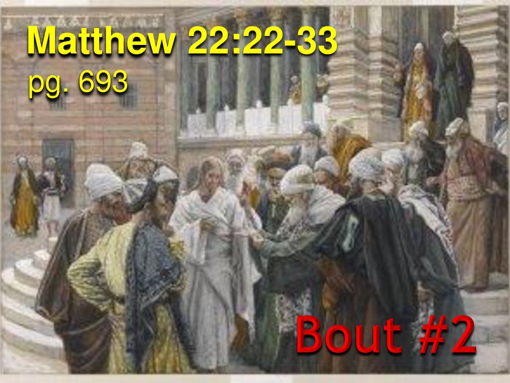 Matthew 22:22-33 pg. 693 Bout #2