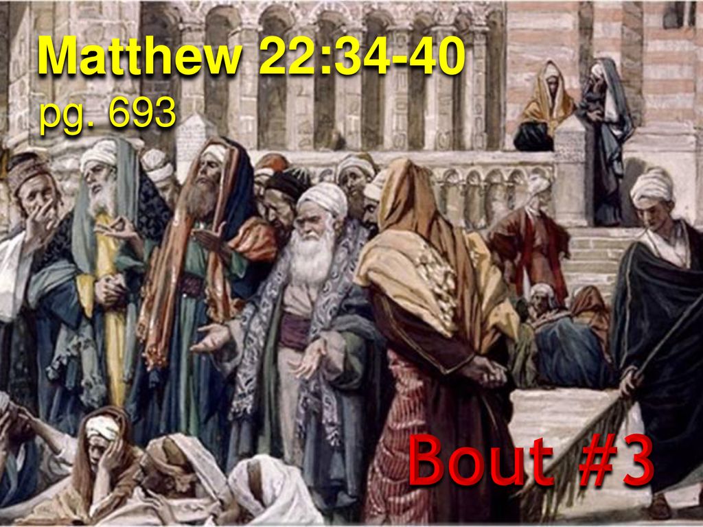 Matthew 22:34-40 pg. 693 Bout #3