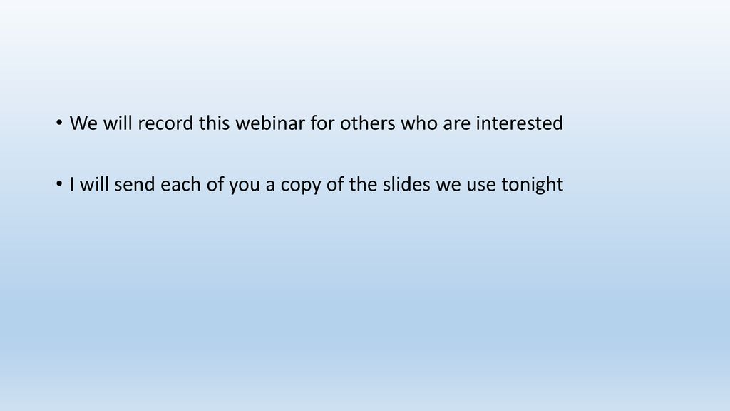 We will record this webinar for others who are interested