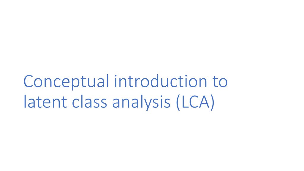 An Introduction To Latent Class Analysis (LCA) - Ppt Download