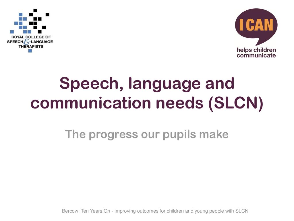 Speech, language and communication needs (SLCN)