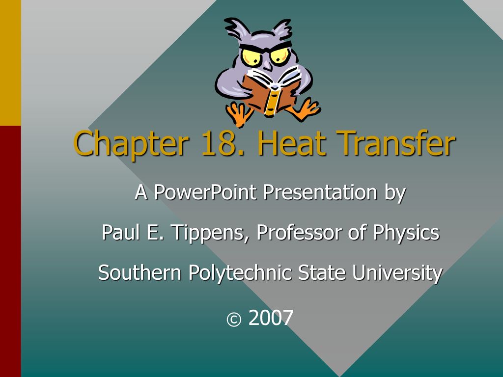 Chapter 18. Heat Transfer A PowerPoint Presentation by