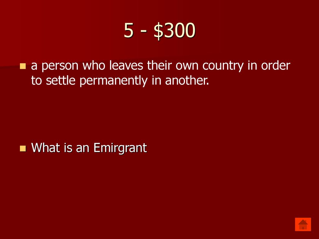 5 - $300 a person who leaves their own country in order to settle permanently in another.