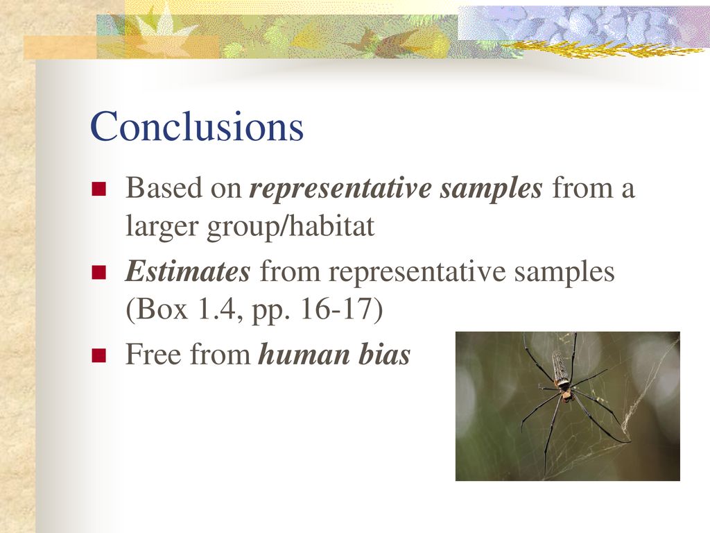 Conclusions Based on representative samples from a larger group/habitat. Estimates from representative samples (Box 1.4, pp )