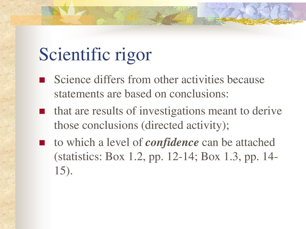 Scientific rigor Science differs from other activities because statements are based on conclusions: