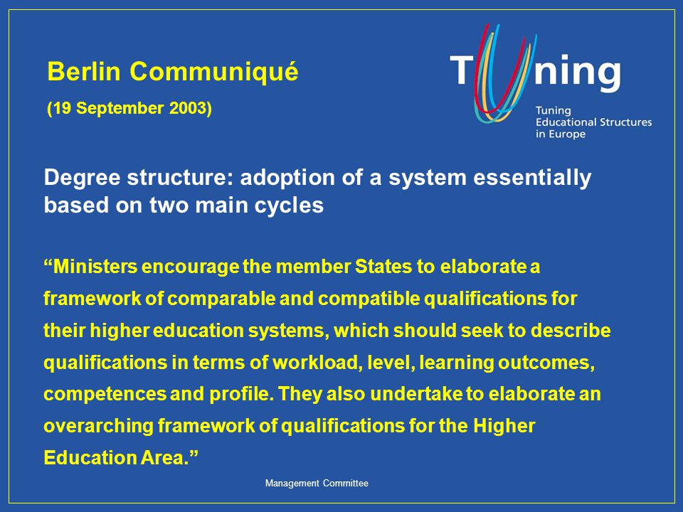 Berlin Communiqué (19 September 2003) Degree structure: adoption of a system essentially based on two main cycles.