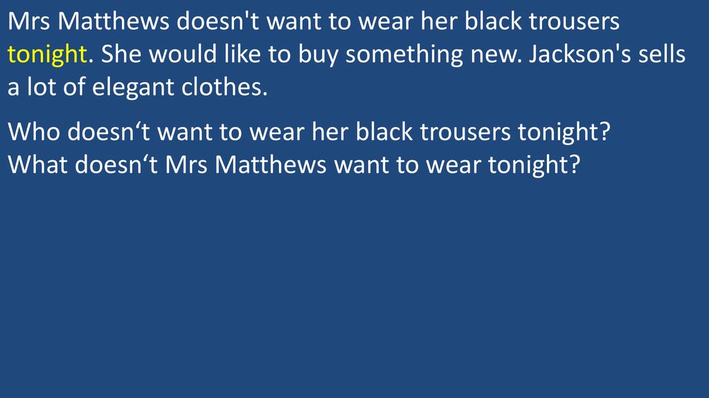 Mrs Matthews doesn't want to wear her black trousers tonight - ppt download