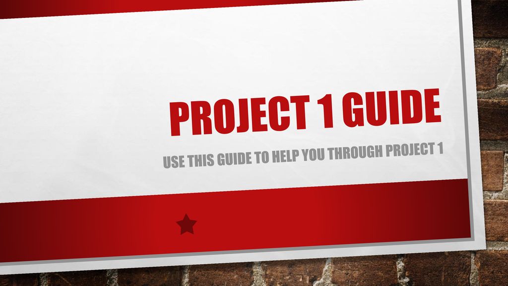 Use this guide to help you through project 1 ppt download