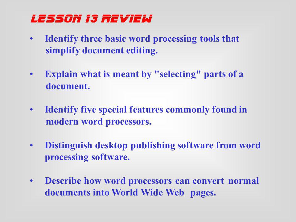 lesson 13 review Identify three basic word processing tools that simplify document editing.