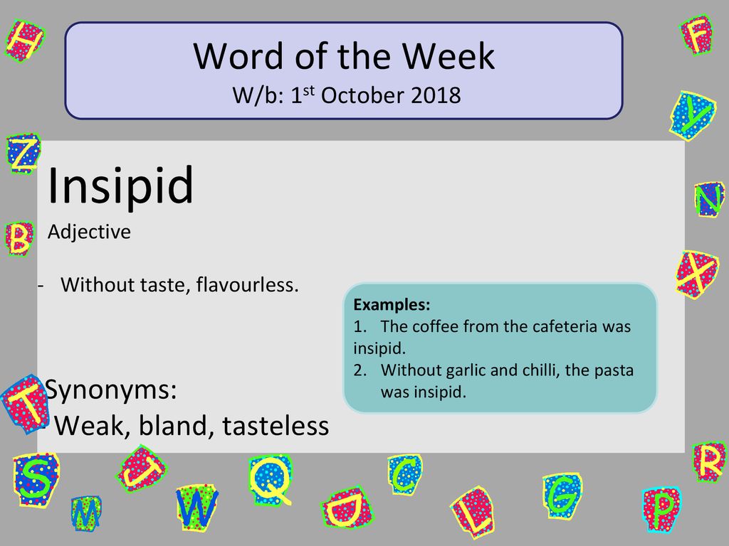 Word of the Week Insipid Synonyms Weak, bland, tasteless ppt download