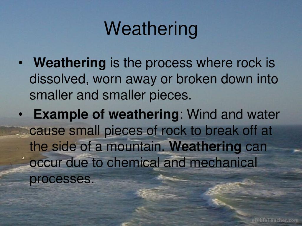 Weathering Weathering Is The Process Where Rock Is Dissolved Worn Away Or Broken Down Into Smaller And Smaller Pieces Example Of Weathering Wind And Ppt Download