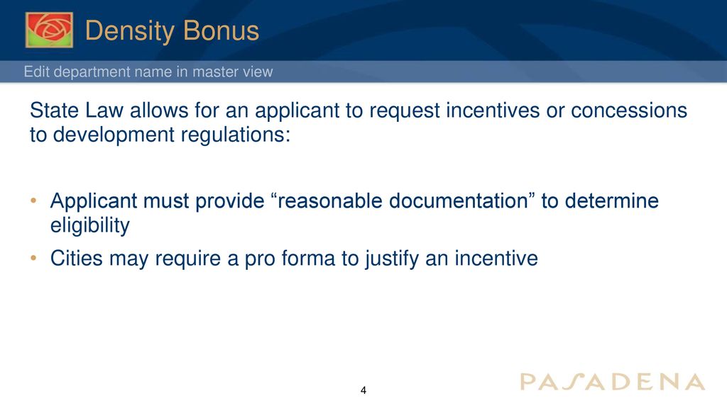 Density Bonus State Law allows for an applicant to request incentives or concessions to development regulations: