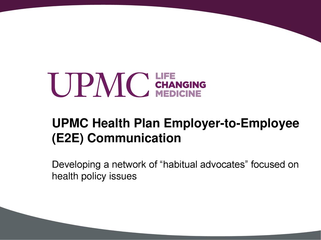 UPMC Health Plan EmployertoEmployee (E2E) Communication ppt download