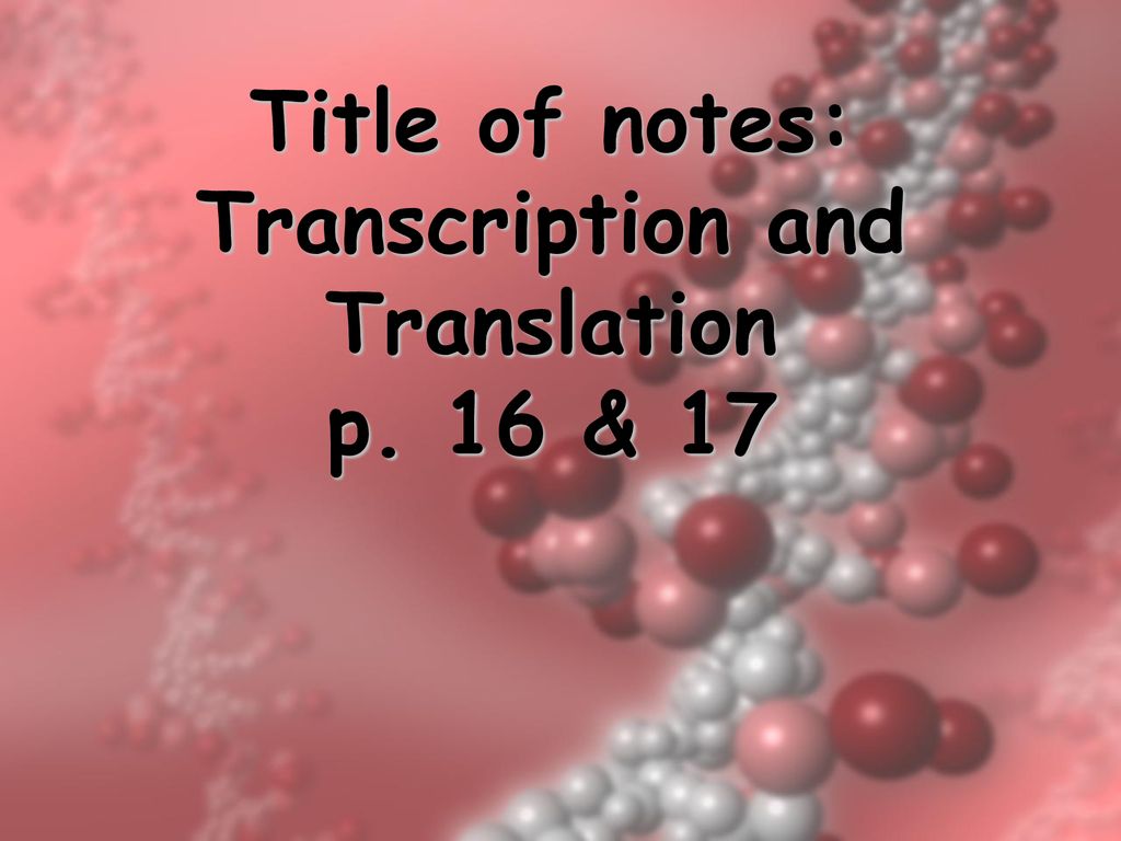 Title of notes Transcription and Translation p. 16 & ppt download