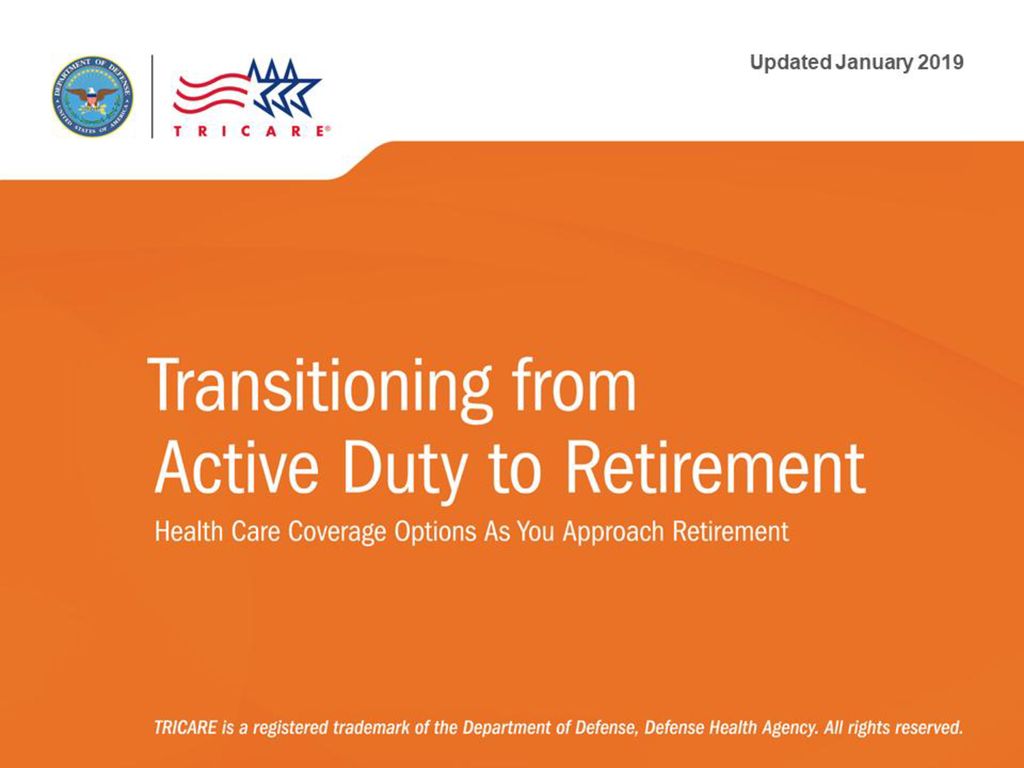 Transitioning from Active Duty to Retirement Health Care Coverage Transitioning from Active Duty to Retirement Health Care Coverage