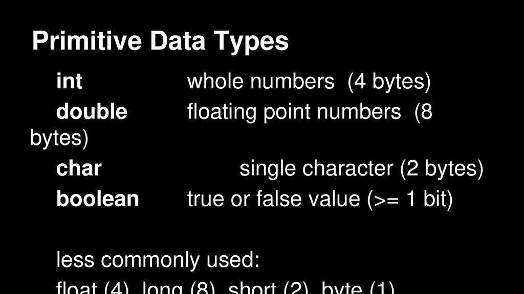 Primitive Data Types int whole numbers (4 bytes)
