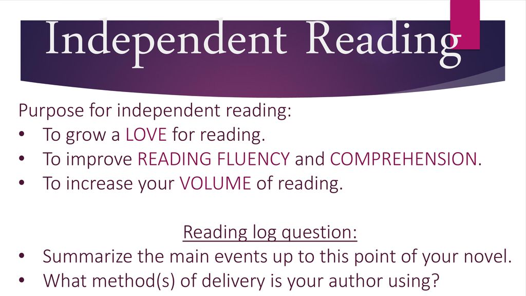 Independent Reading Purpose for independent reading: