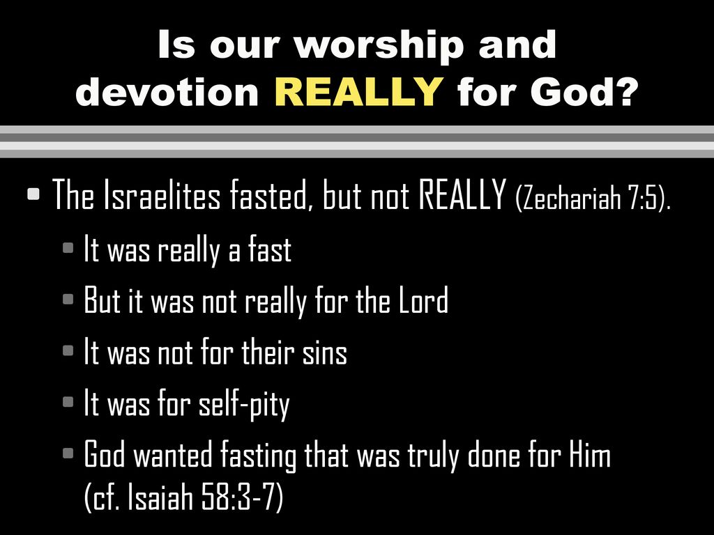 Is our worship and devotion REALLY for God