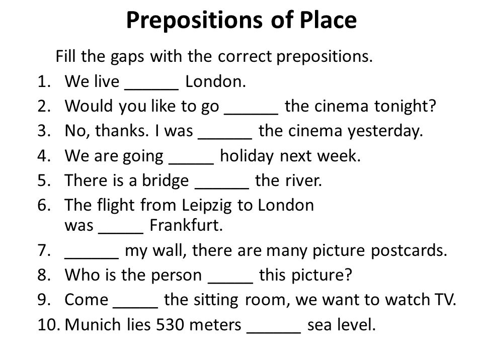 Prepositions of Place Fill the gaps with the correct prepositions.