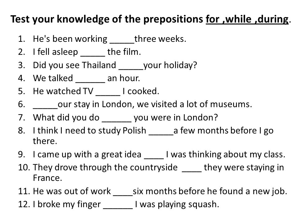 Test your knowledge of the prepositions for ,while ,during.