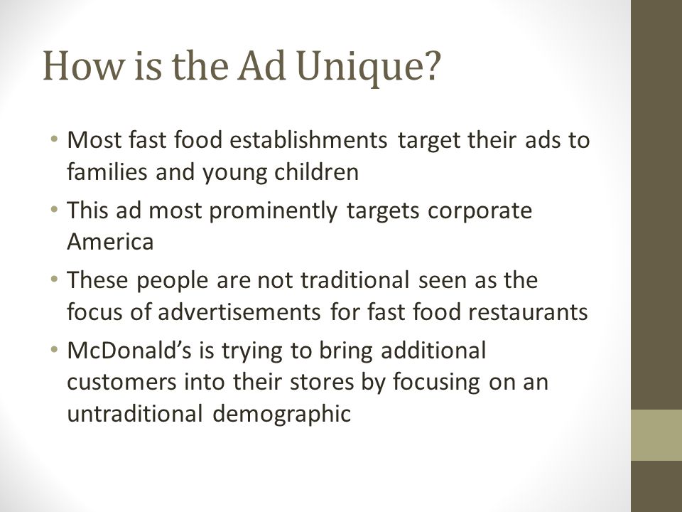 How is the Ad Unique Most fast food establishments target their ads to families and young children.
