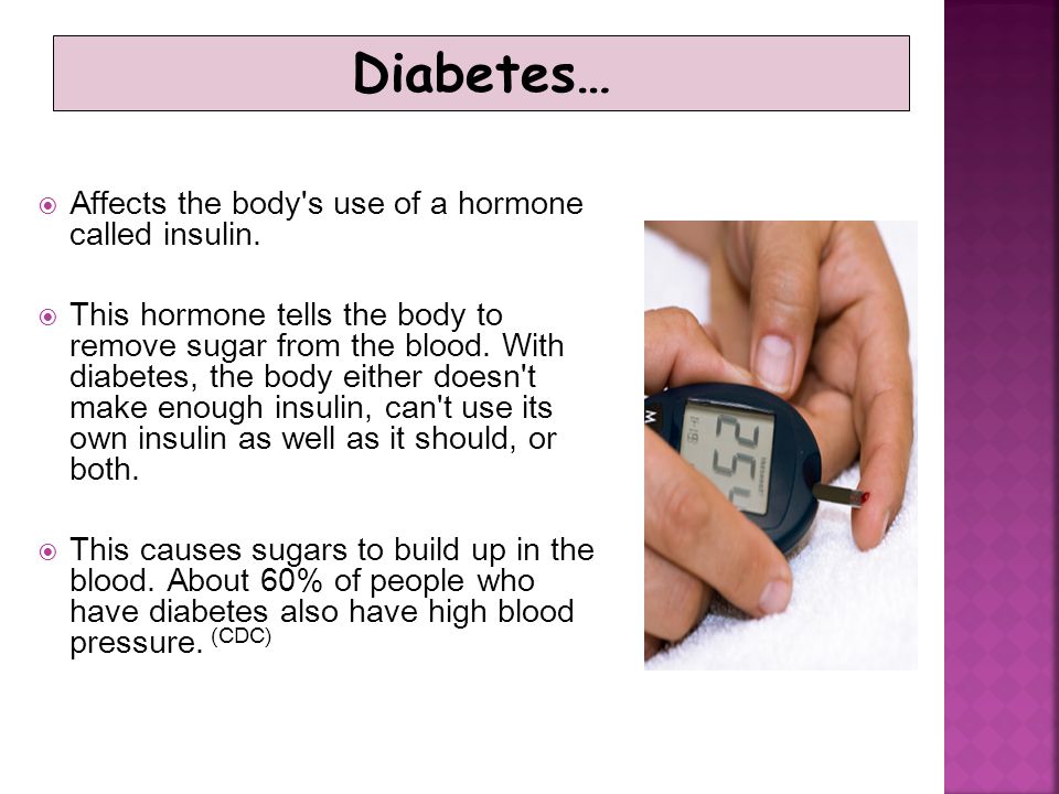Diabetes… Affects the body s use of a hormone called insulin.