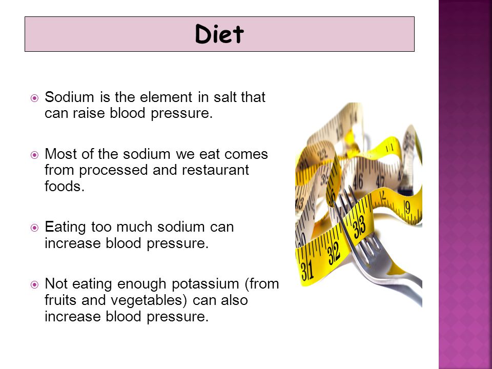Diet Sodium is the element in salt that can raise blood pressure.