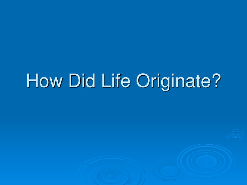 How Did Life Originate?. - Ppt Download