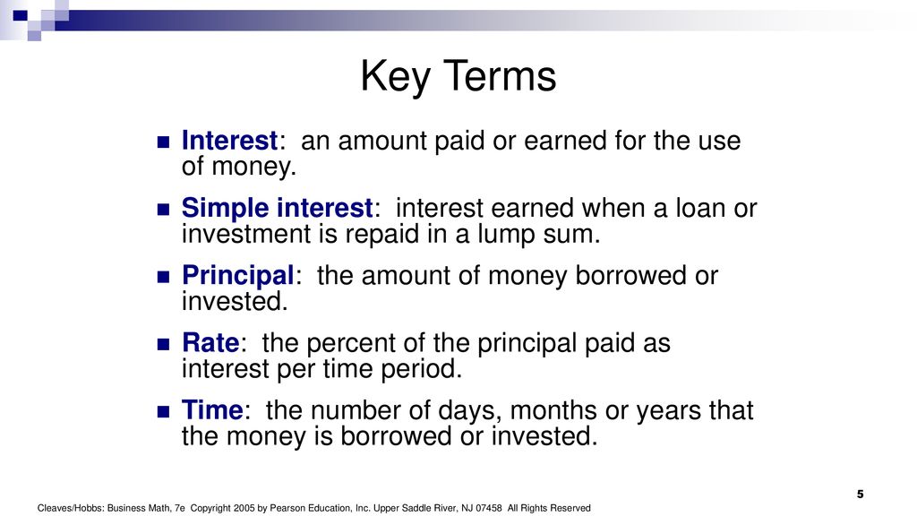 Key Terms Interest: an amount paid or earned for the use of money.