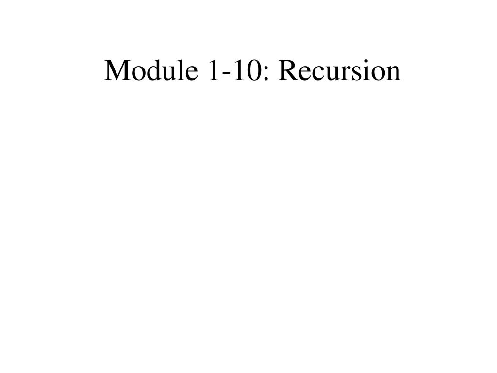 Module 1-10: Recursion. - ppt download