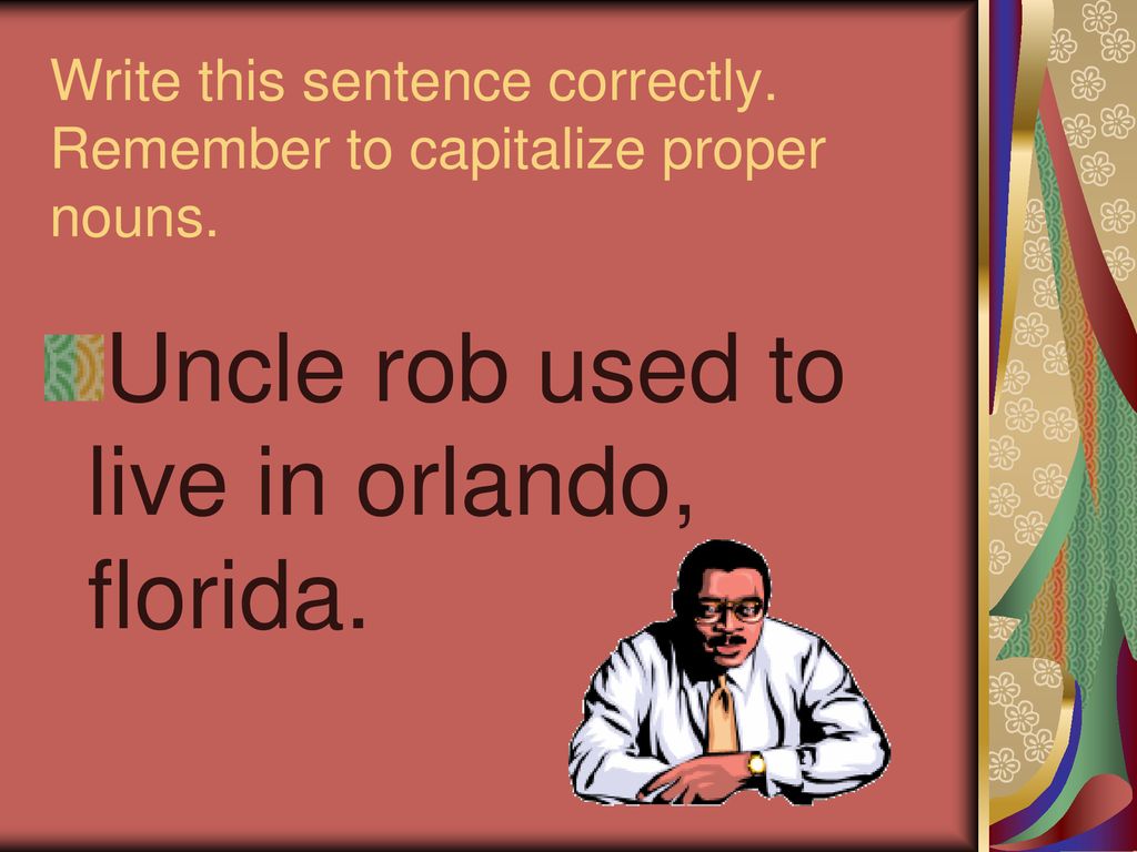 Write this sentence correctly. Remember to capitalize proper nouns.