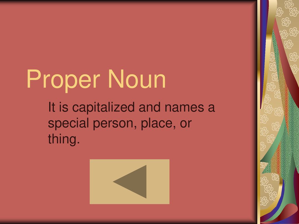 It is capitalized and names a special person, place, or thing.