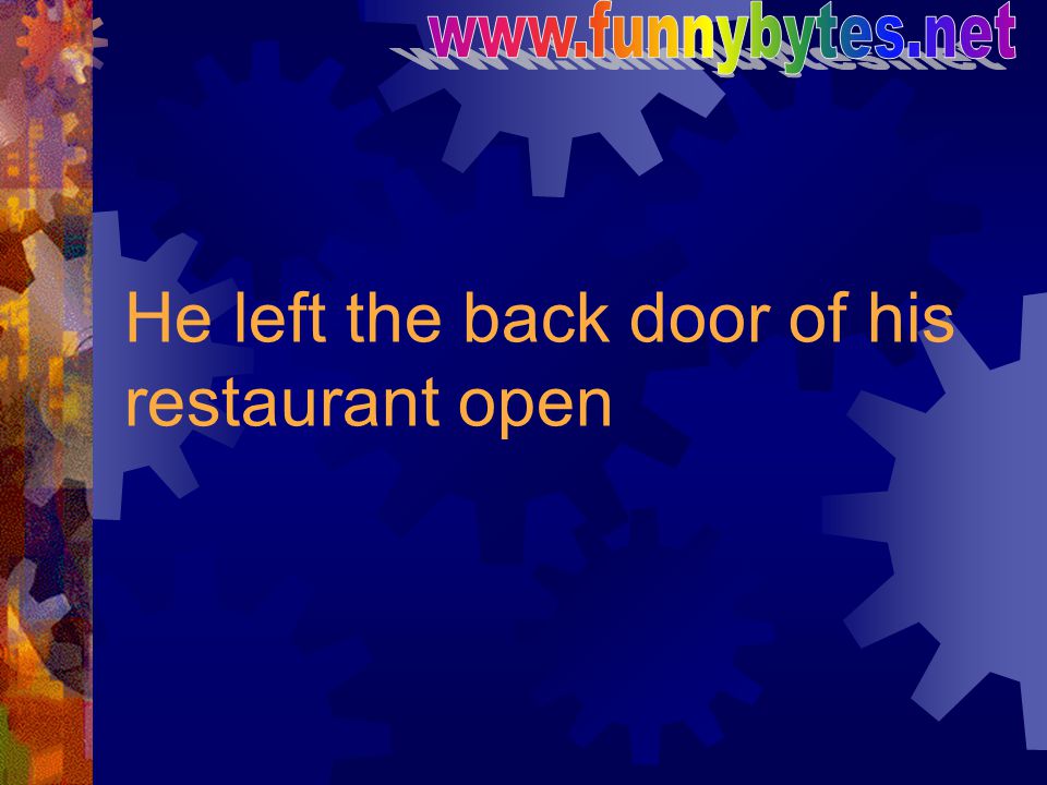 He left the back door of his restaurant open