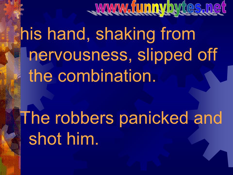 his hand, shaking from nervousness, slipped off the combination.