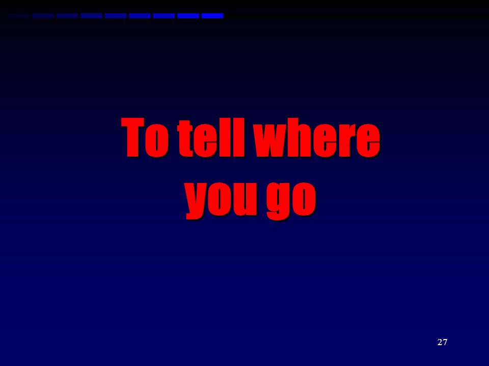 To tell where you go