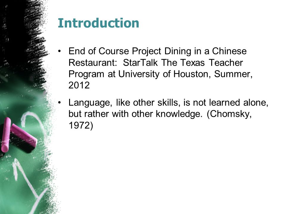 Introduction End of Course Project Dining in a Chinese Restaurant: StarTalk The Texas Teacher Program at University of Houston, Summer,