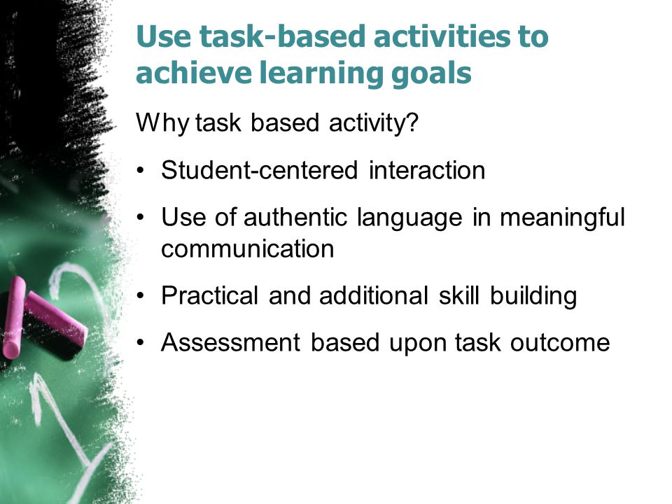Use task-based activities to achieve learning goals