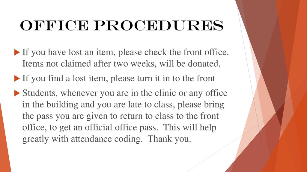Office procedures If you have lost an item, please check the front office. Items not claimed after two weeks, will be donated.