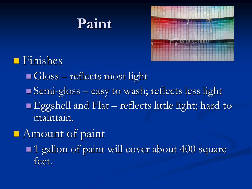 Paint Finishes Amount of paint Gloss – reflects most light