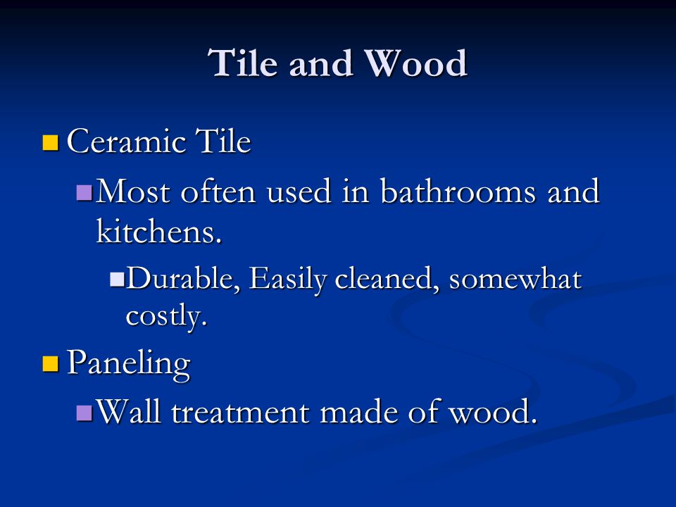 Tile and Wood Ceramic Tile Most often used in bathrooms and kitchens.