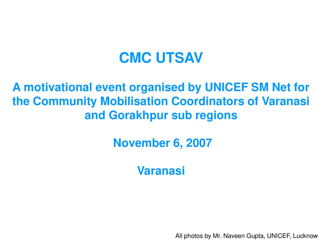 CMC UTSAV A motivational event organised by UNICEF SM Net for the Community Mobilisation Coordinators of Varanasi and Gorakhpur sub regions.