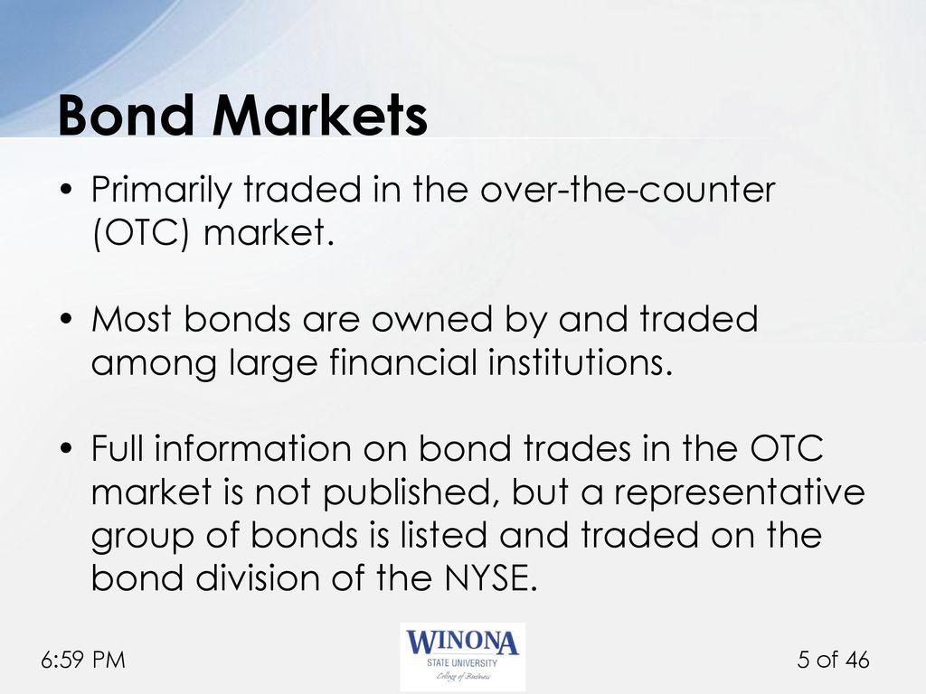 Bond Markets Primarily traded in the over-the-counter (OTC) market.
